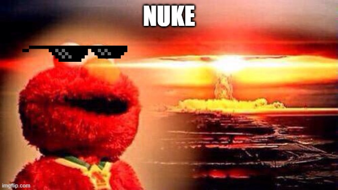 elmo nuke bomb | NUKE | image tagged in elmo nuke bomb | made w/ Imgflip meme maker