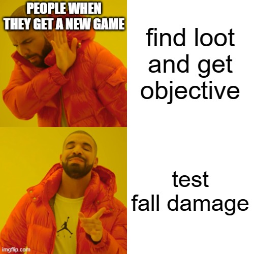 Drake Hotline Bling Meme | find loot and get objective test fall damage PEOPLE WHEN THEY GET A NEW GAME | image tagged in memes,drake hotline bling | made w/ Imgflip meme maker