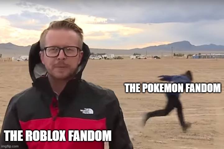 Area 51 Naruto Runner | THE POKEMON FANDOM THE ROBLOX FANDOM | image tagged in area 51 naruto runner | made w/ Imgflip meme maker