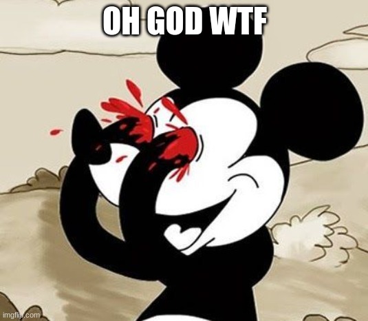 My Eyes!!! | OH GOD WTF | image tagged in my eyes | made w/ Imgflip meme maker