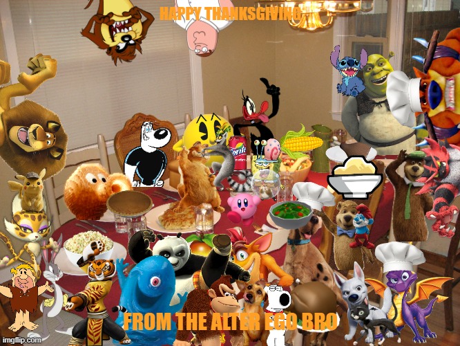 happy thanksgiving |  HAPPY THANKSGIVING; FROM THE ALTER EGO BRO | image tagged in memes,thanksgiving dinner,happy thanksgiving,friends,table | made w/ Imgflip meme maker