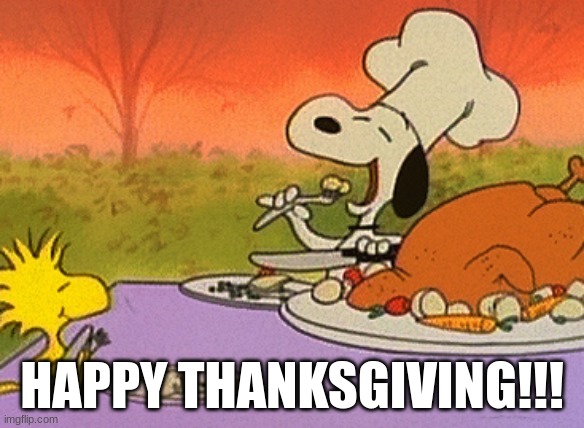 Charlie Brown thanksgiving  | HAPPY THANKSGIVING!!! | image tagged in charlie brown thanksgiving | made w/ Imgflip meme maker