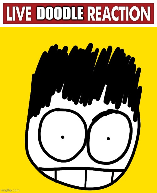 DOODLE | image tagged in live x reaction,doodle stare | made w/ Imgflip meme maker