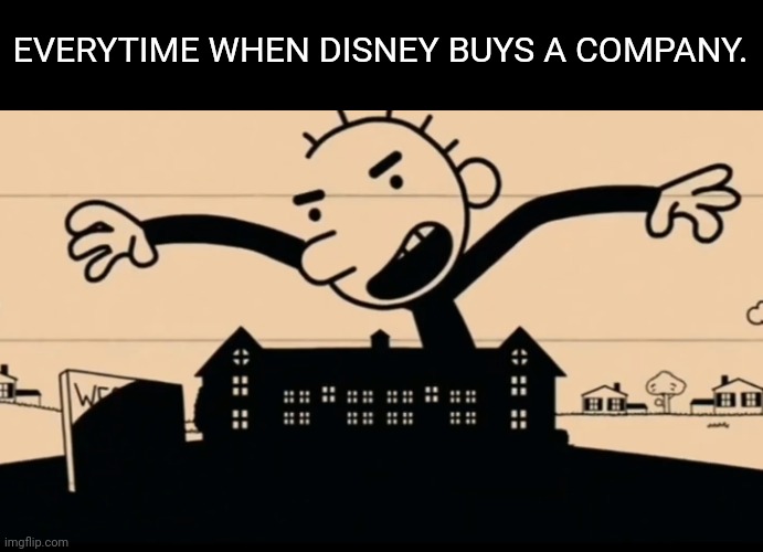 Disney | EVERYTIME WHEN DISNEY BUYS A COMPANY. | image tagged in roderick takes over | made w/ Imgflip meme maker