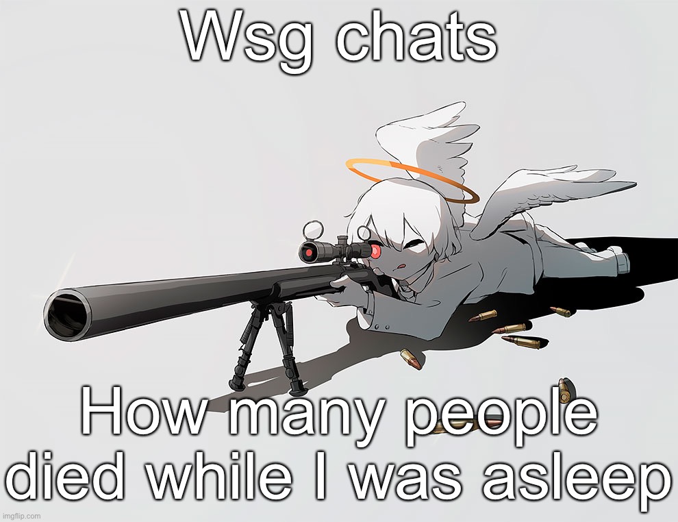 Avogado6 | Wsg chats; How many people died while I was asleep | image tagged in avogado6 | made w/ Imgflip meme maker