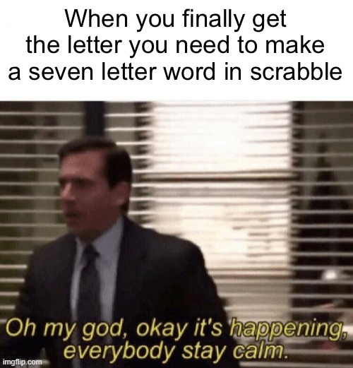 Keep Calm and Play Scrabble | image tagged in michael scott,the office,scrabble,bingo,oh my god okay it's happening everybody stay calm | made w/ Imgflip meme maker