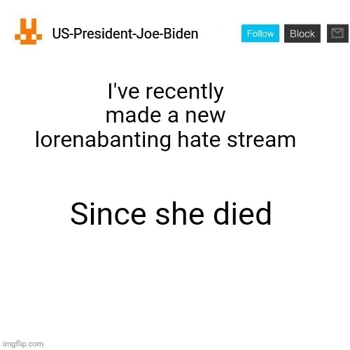 Lorenabanting_sucks | I've recently made a new lorenabanting hate stream; Since she died | image tagged in us-president-joe-biden announcement template orange bunny icon,us-president-joe-biden,lorenabanting | made w/ Imgflip meme maker