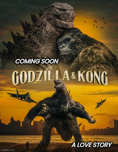 Alright , Disney , just stop it | COMING SOON; A LOVE STORY | image tagged in movie,monsters,still a better love story than twilight,king kong,godzilla,lovers | made w/ Imgflip meme maker