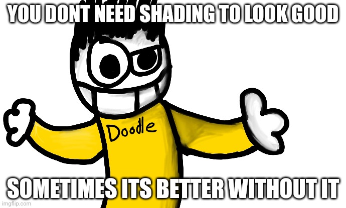 YOU DONT NEED SHADING TO LOOK GOOD; SOMETIMES ITS BETTER WITHOUT IT | made w/ Imgflip meme maker