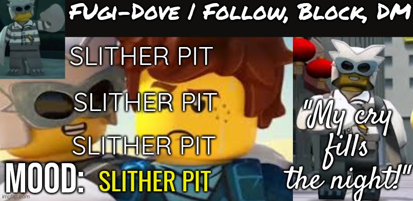 Fugi-Dove Template 1.1 | SLITHER PIT; SLITHER PIT; SLITHER PIT; SLITHER PIT | image tagged in fugi-dove template 1 1 | made w/ Imgflip meme maker