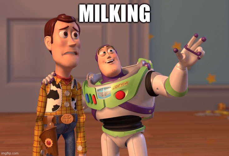 MILKING | image tagged in memes,x x everywhere | made w/ Imgflip meme maker