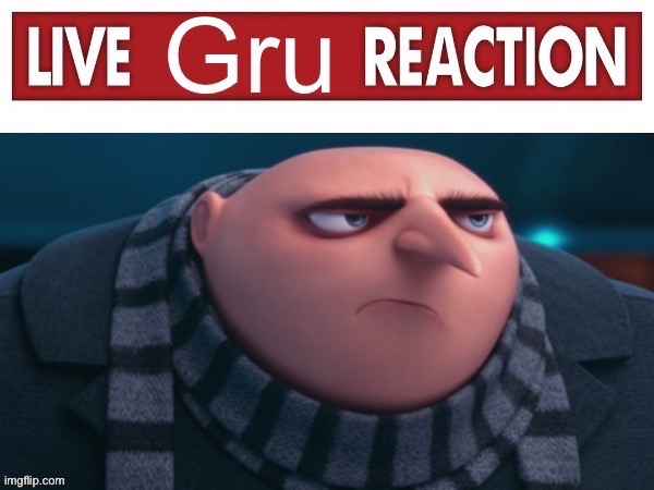 Live Gru Reaction | image tagged in live gru reaction | made w/ Imgflip meme maker