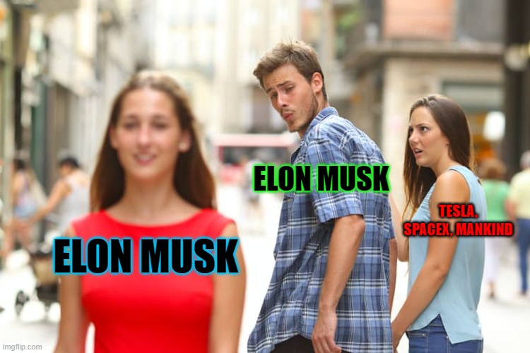 Elon Musks Tesla is a Tweet ride | ELON MUSK; TESLA, SPACEX, MANKIND; ELON MUSK | image tagged in memes,distracted boyfriend | made w/ Imgflip meme maker