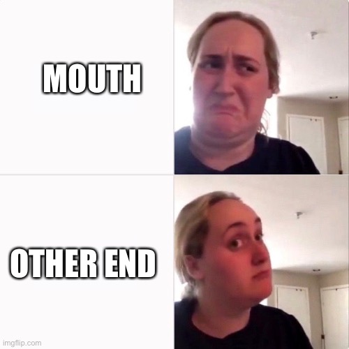 Woman trying kombutcha | MOUTH; OTHER END | image tagged in woman trying kombutcha | made w/ Imgflip meme maker