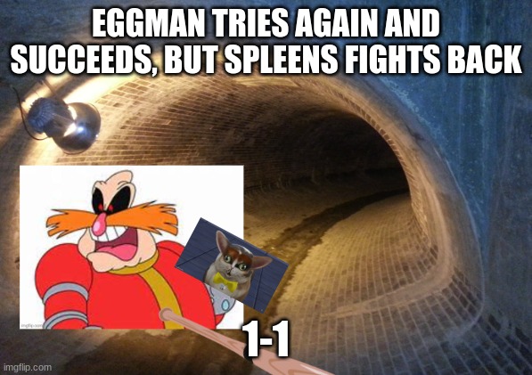 3 hits needed to win | EGGMAN TRIES AGAIN AND SUCCEEDS, BUT SPLEENS FIGHTS BACK; 1-1 | made w/ Imgflip meme maker