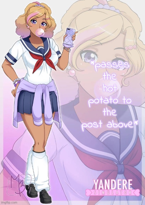 Kashiko Murasaki | *passes the hot potato to the post above* | image tagged in kashiko murasaki | made w/ Imgflip meme maker