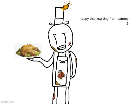 happy thanksgiving guys! | image tagged in memes,funny,sammy,thanksgiving,chicken,lol | made w/ Imgflip meme maker