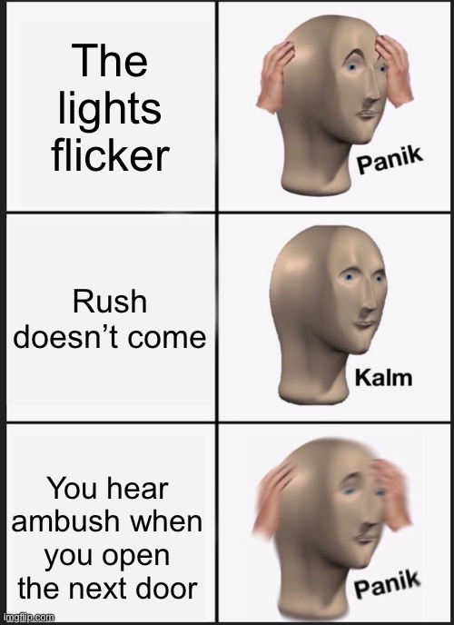 Panik Kalm Panik Meme | The lights flicker; Rush doesn’t come; You hear ambush when you open the next door | image tagged in memes,panik kalm panik,doors | made w/ Imgflip meme maker