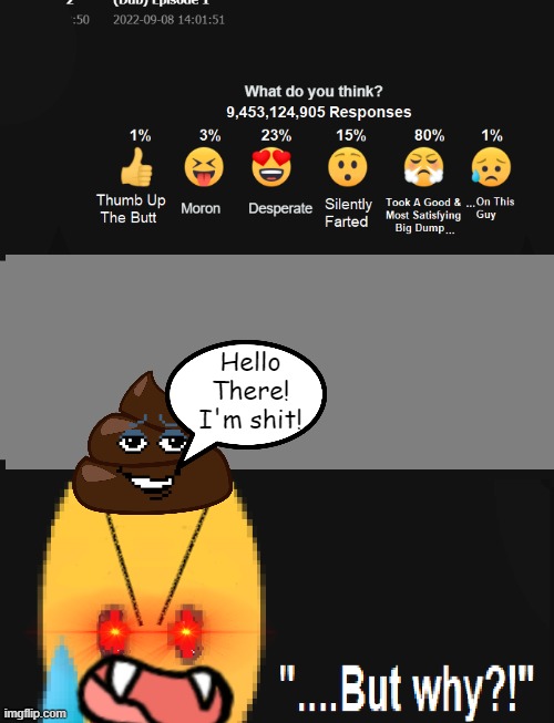 Bow down to the fecal lords (thanks, shitman!) | Hello There! I'm shit! | image tagged in do genecyst and nesticle proud ya hear,cat aprons are so orange it hurts,truly between nsfw and not nswf | made w/ Imgflip meme maker
