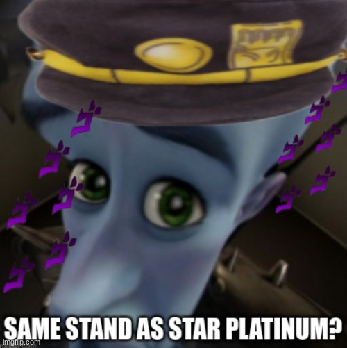 SO ITS THE SAME TYPE OF STAND AS STAR PLATINUM? | image tagged in jjba,jotaro,star platinum | made w/ Imgflip meme maker