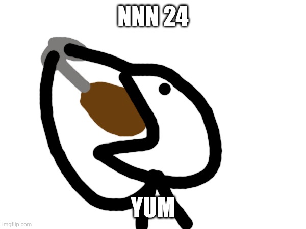 Nnn day 24 | NNN 24; YUM | image tagged in nnn | made w/ Imgflip meme maker