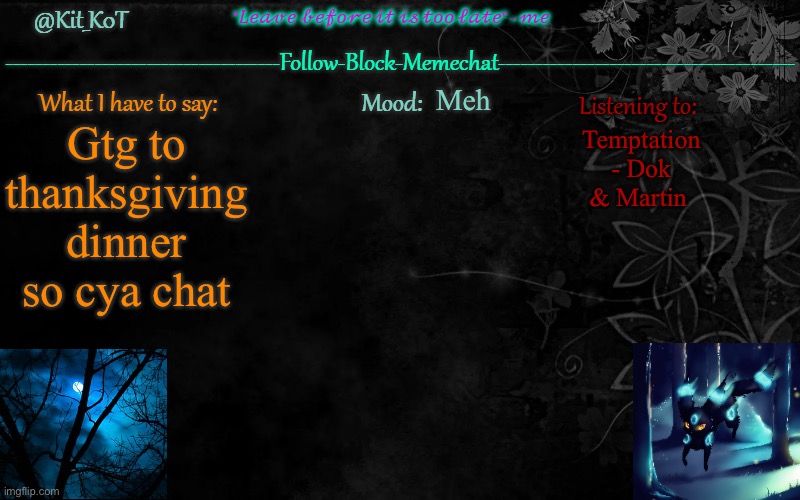 ... | Meh; Gtg to thanksgiving dinner so cya chat; Temptation - Dok & Martin | made w/ Imgflip meme maker