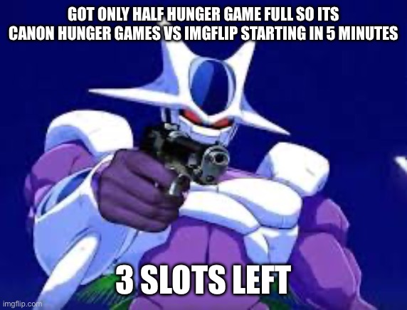 Cooler with gun | GOT ONLY HALF HUNGER GAME FULL SO ITS CANON HUNGER GAMES VS IMGFLIP STARTING IN 5 MINUTES; 3 SLOTS LEFT | image tagged in cooler with gun | made w/ Imgflip meme maker