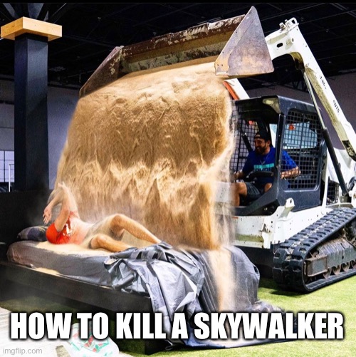 Anakin Skywalker’s worst nightmare | HOW TO KILL A SKYWALKER | image tagged in dude perfect sand,anakin skywalker,sand | made w/ Imgflip meme maker