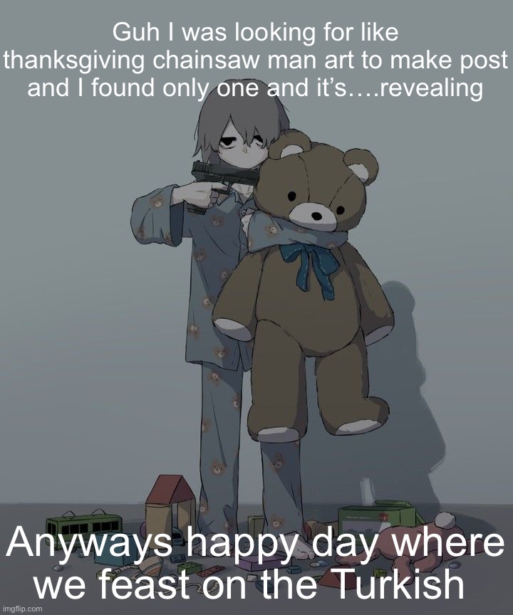 Avogado6 depression | Guh I was looking for like thanksgiving chainsaw man art to make post and I found only one and it’s….revealing; Anyways happy day where we feast on the Turkish | image tagged in avogado6 depression | made w/ Imgflip meme maker