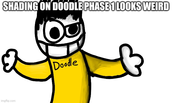 SHADING ON DOODLE PHASE 1 LOOKS WEIRD | made w/ Imgflip meme maker