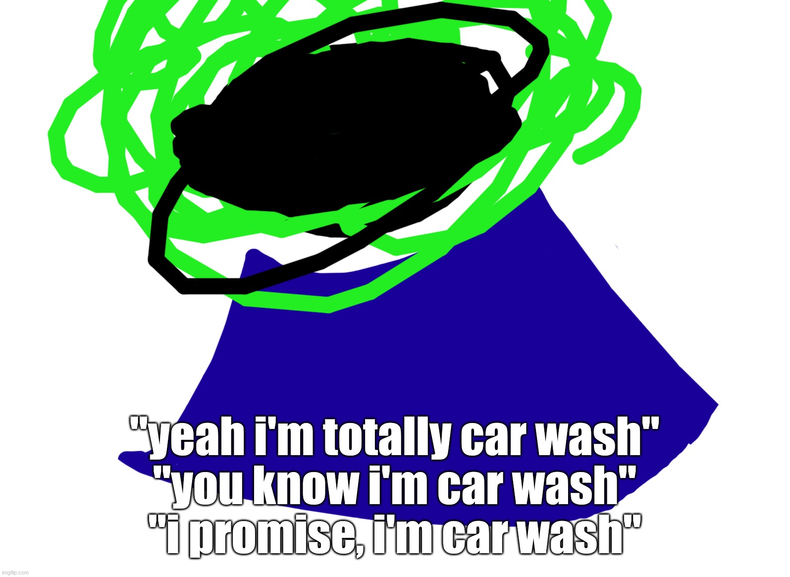 shade. | "yeah i'm totally car wash"
"you know i'm car wash"
"i promise, i'm car wash" | image tagged in shade | made w/ Imgflip meme maker