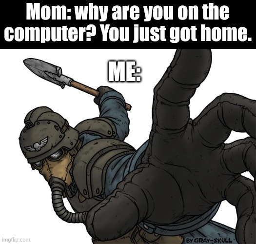 Meme #212 | Mom: why are you on the computer? You just got home. ME: | image tagged in uh oh,computer,moms,punch,memes,funny | made w/ Imgflip meme maker