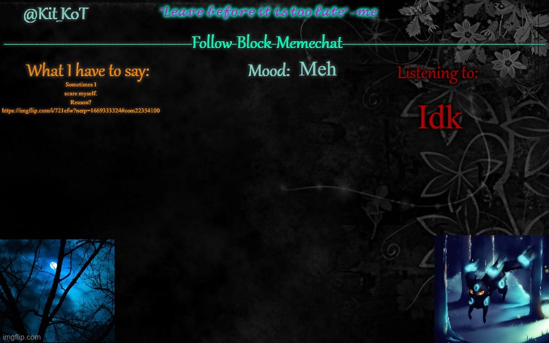 ... | Meh; Sometimes I scare myself.
Reason?
https://imgflip.com/i/721efw?nerp=1669333324#com22354100; Idk | made w/ Imgflip meme maker