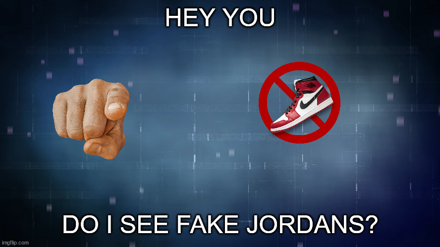 Sonic Frontiers backdrop | HEY YOU; DO I SEE FAKE JORDANS? | image tagged in sonic frontiers backdrop | made w/ Imgflip meme maker