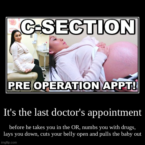 image tagged in funny,demotivationals,pregnant,c-section,doctors appointment | made w/ Imgflip demotivational maker