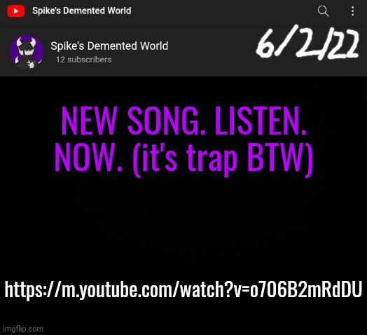 Spike Announcement Template | NEW SONG. LISTEN. NOW. (it's trap BTW); https://m.youtube.com/watch?v=o706B2mRdDU | image tagged in spike announcement template | made w/ Imgflip meme maker