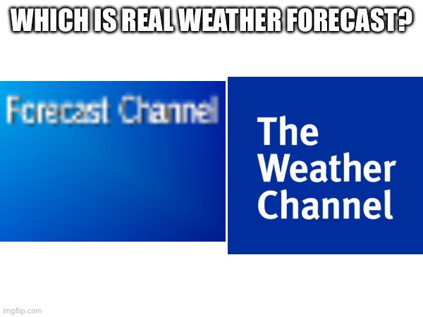 Bruv, the WII forecast channel tho | WHICH IS REAL WEATHER FORECAST? | image tagged in memes,wii,weather,nintendo | made w/ Imgflip meme maker