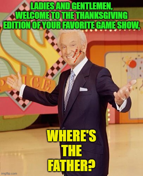 Today's contestants are a turkey, the country of Denmark, and Johnny Depp | LADIES AND GENTLEMEN, WELCOME TO THE THANKSGIVING EDITION OF YOUR FAVORITE GAME SHOW, WHERE'S
THE
FATHER? | image tagged in game show | made w/ Imgflip meme maker