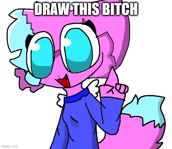kitty | DRAW THIS BITCH | image tagged in kitty | made w/ Imgflip meme maker