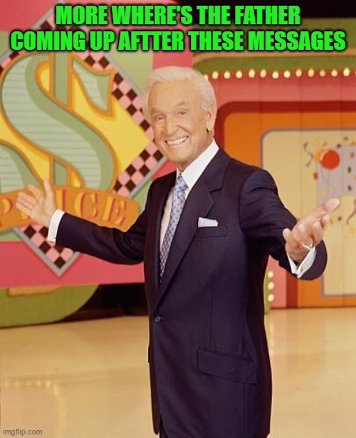 Game show  | MORE WHERE'S THE FATHER COMING UP AFTTER THESE MESSAGES | image tagged in game show | made w/ Imgflip meme maker