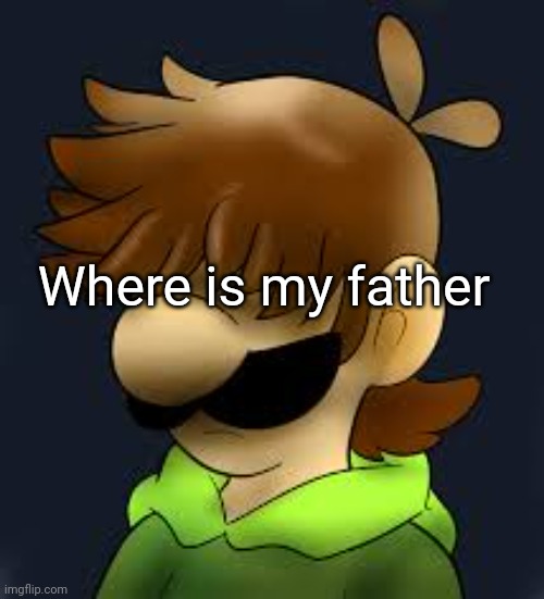 depressed status | Where is my father | image tagged in depressed status | made w/ Imgflip meme maker