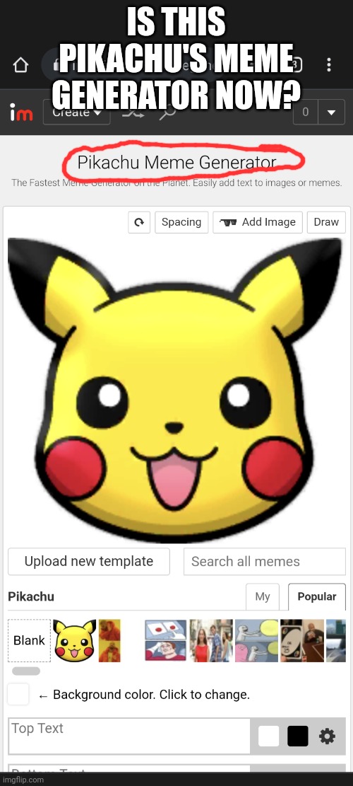 Wut | IS THIS PIKACHU'S MEME GENERATOR NOW? | image tagged in pikachu,memes | made w/ Imgflip meme maker