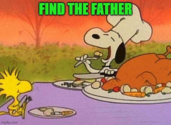 Charlie Brown thanksgiving  | FIND THE FATHER | image tagged in charlie brown thanksgiving | made w/ Imgflip meme maker
