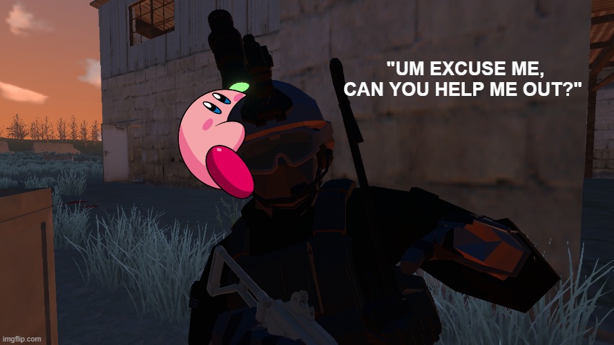 Kirby is just hungry | "UM EXCUSE ME, CAN YOU HELP ME OUT?" | made w/ Imgflip meme maker