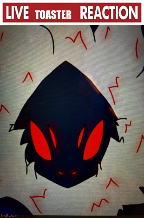 TOASTER | image tagged in live x reaction | made w/ Imgflip meme maker