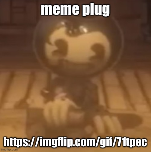 baby bendy | meme plug; https://imgflip.com/gif/71tpec | image tagged in baby bendy | made w/ Imgflip meme maker