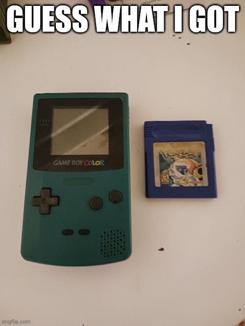 The cartridge is a little busted and can't save but that's ok. | GUESS WHAT I GOT | image tagged in gameboy,pokemon | made w/ Imgflip meme maker