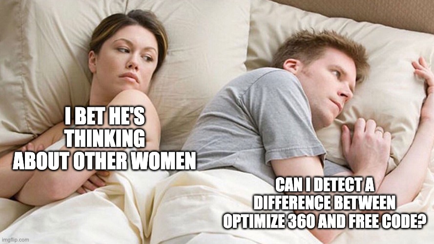 couple in bed | I BET HE'S THINKING ABOUT OTHER WOMEN; CAN I DETECT A DIFFERENCE BETWEEN OPTIMIZE 360 AND FREE CODE? | image tagged in couple in bed | made w/ Imgflip meme maker