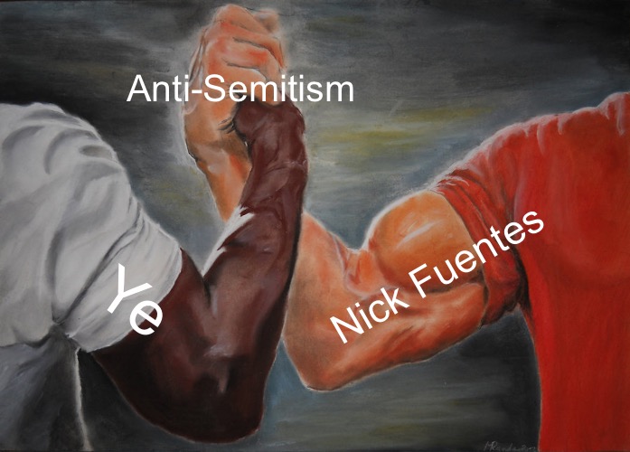 Bonding | Anti-Semitism; Nick Fuentes; Ye | image tagged in memes,epic handshake | made w/ Imgflip meme maker