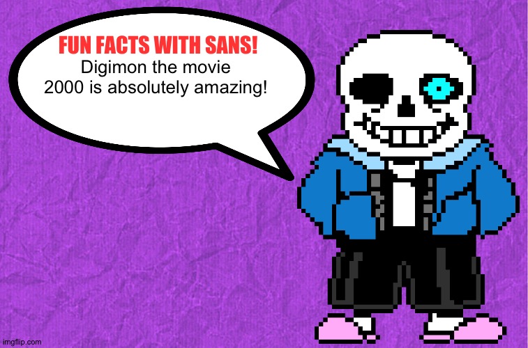 Even Sans enjoys Digimon the movie 2000 | Digimon the movie 2000 is absolutely amazing! | image tagged in fun facts with sans | made w/ Imgflip meme maker